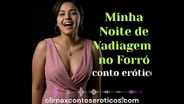 Minha Noite de Vadiagem no Forró - conto erótico, aúdio erótico com voz sensual - história com sexo anal - por climax contos eroticos