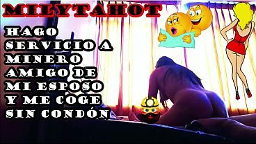 HAGO SERVICIO DE PUTA A AMIGO MINERO DE MI ESPOSO EL CUAL ME CACHA SIN CONDÓN