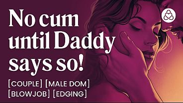 ASMR Audio Porn: Daddy Dom Edging His Submissive Wife at Home - Oral, Blowjob & Dirty Talk – Erotic Audio Roleplay for Women