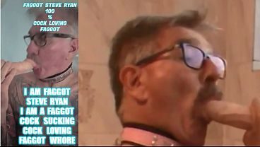FAGGOT STEVE RYAN COCK IS MY LIFE