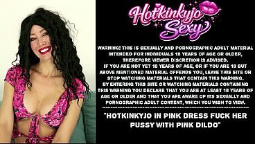 Hotkinkyjo in pink dress fuck her pussy with pink dildo