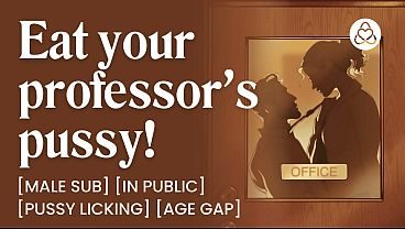 ASMR Audio Porn: Male Sub Student Eats His Professor's Pussy – Femdom, Age Gap & Pussy Licking – Erotic Audio Roleplay for Women