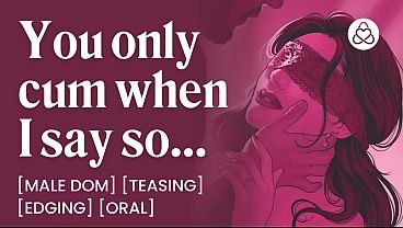ASMR Audio Porn: Male Dom Controls Your Orgasm – Edging, Orgasm Control & Oral – Erotic Audio Story for Women